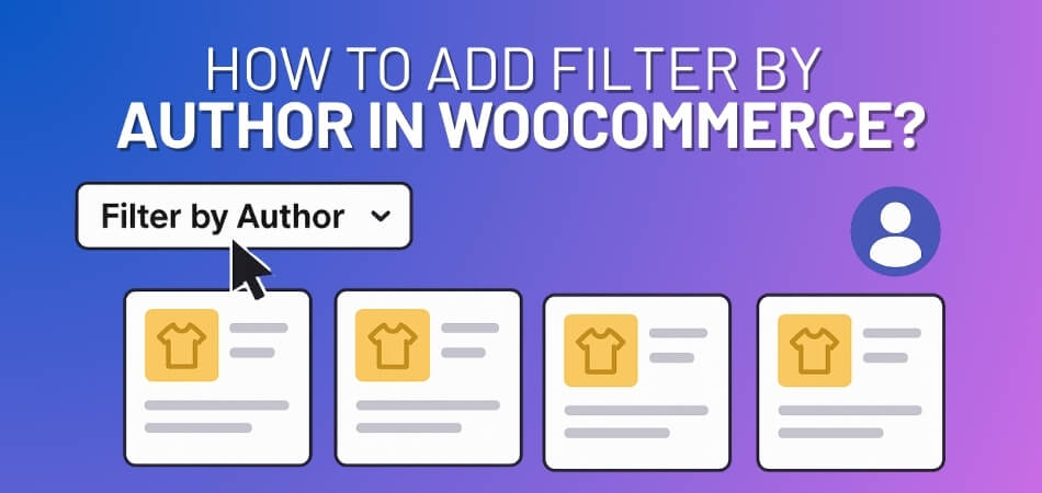 How to Add Filter by Author in WooCommerce