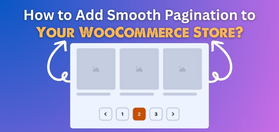 How to Add Smooth Pagination to Your WooCommerce Store