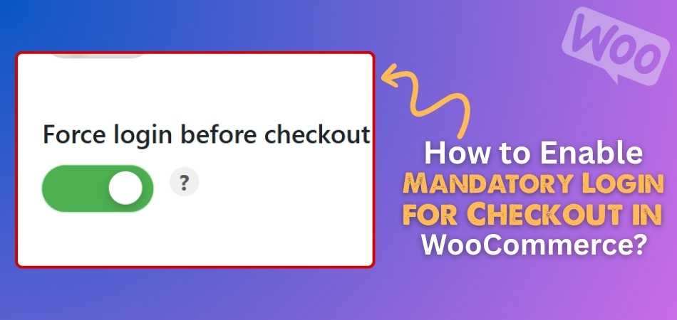 How to Enable Mandatory Login for Checkout in WooCommerce