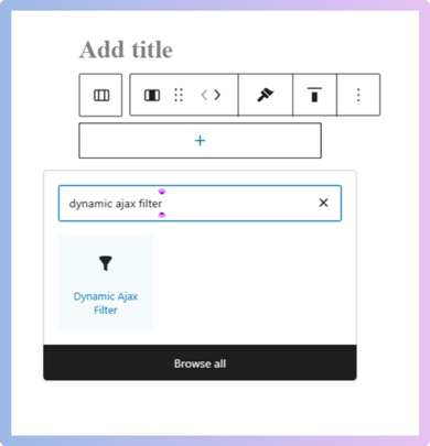 Search for and add the Dynamic Ajax Filter block.
