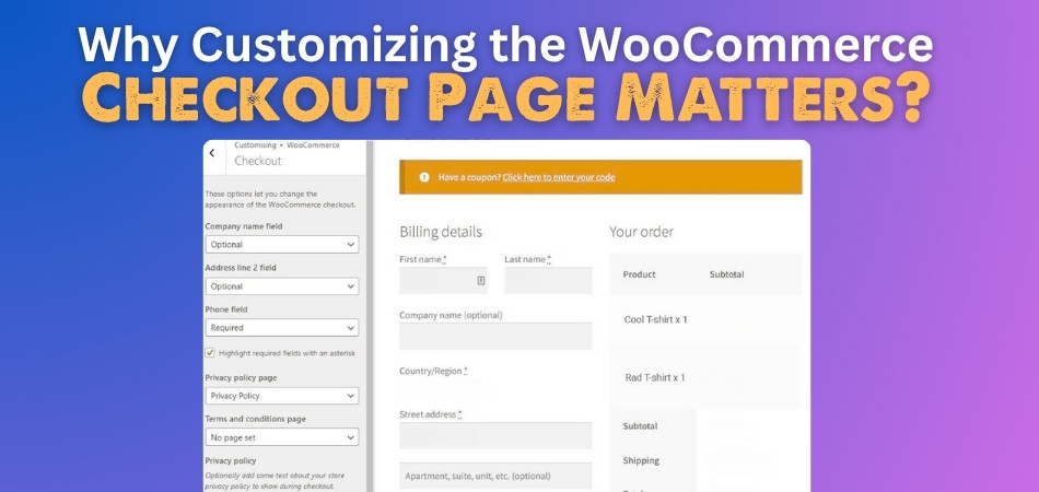 Why Customizing the WooCommerce Checkout Page Matters