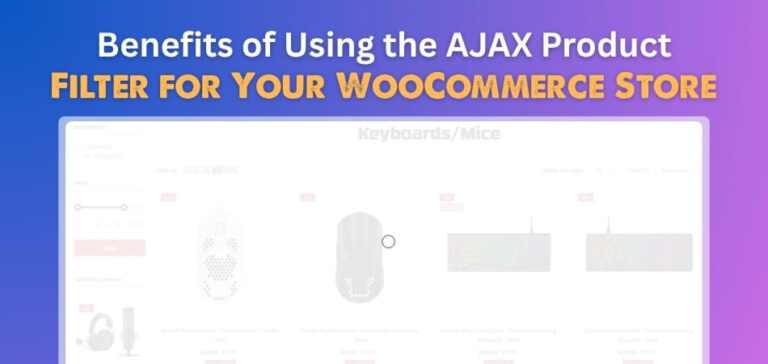 Benefits of Using the AJAX Product Filter for Your WooCommerce Store