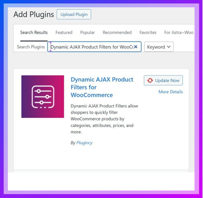 In the search bar, type Dynamic AJAX Product Filters for WooCommerce.