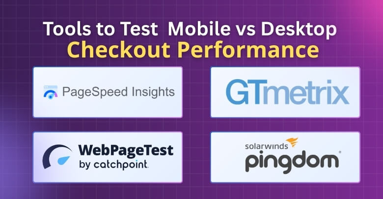 Tools to Test Mobile vs Desktop Checkout Performance