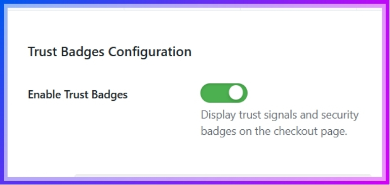 urn this switch on to show security badges and trust signals on the checkout page.