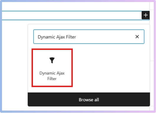 Search for the Dynamic AJAX Filter block.