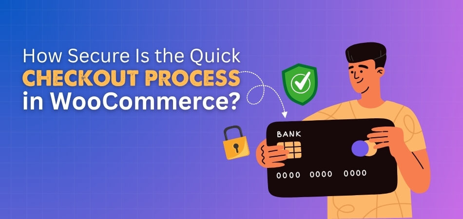 How Secure Is the Quick Checkout Process in WooCommerce