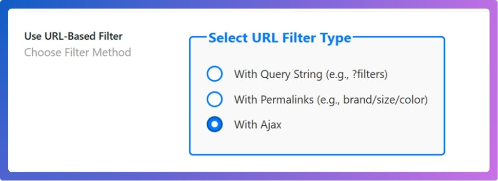 If you want an Ajax-powered filter, scroll down and you’ll see a box named “Select URL Filter Type” here, choose the “With Ajax” option.