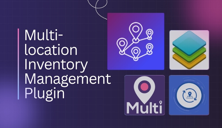 Why Do You Need a Multi-location Inventory Management Plugin