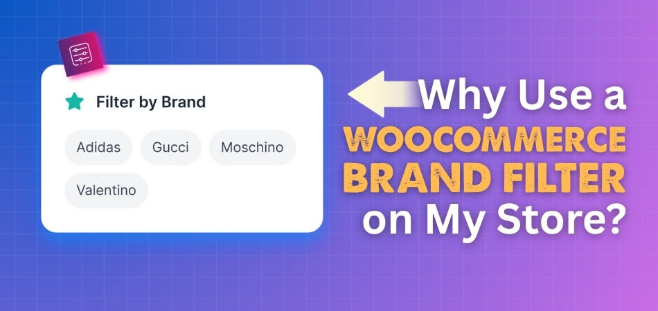 Why Use a WooCommerce Brand Filter on My Store