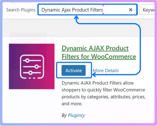 search for “Dynamic AJAX Product Filters for WooCommerce.” Click Install Now, then Activate