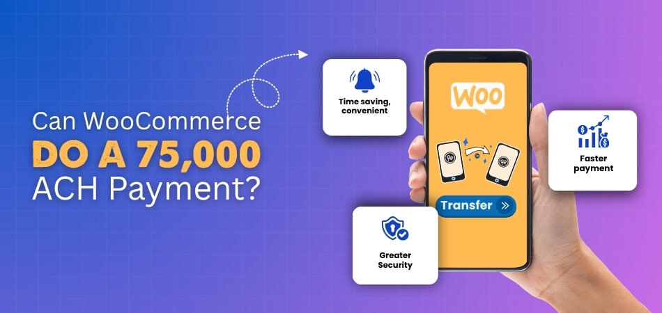 Can WooCommerce Do a 75,000 ACH Payment