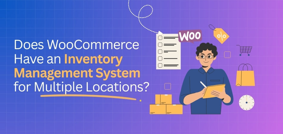 Does WooCommerce Have an Inventory Management System for Multiple Locations