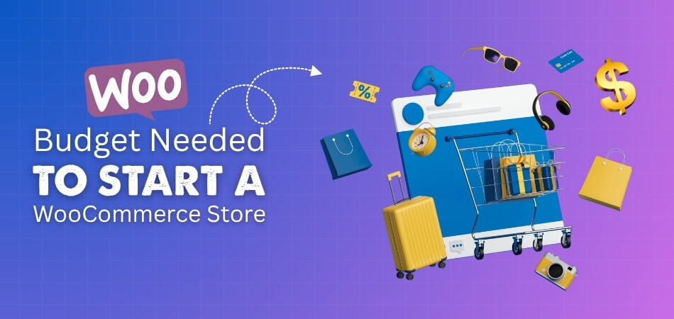 How Much Budget Do You Need to Start a WooCommerce Store