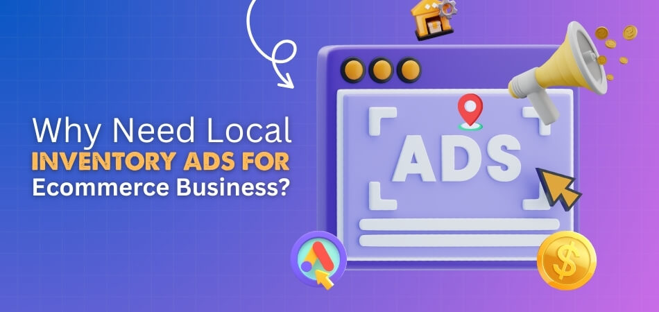 Why Need Local Inventory Ads for Ecommerce Business