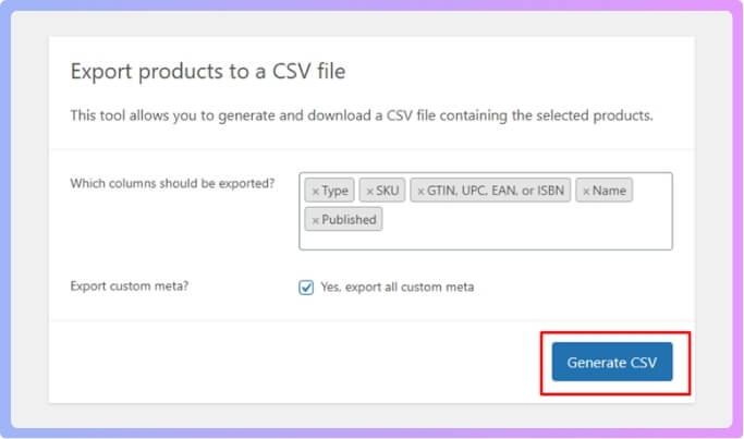 Press the generate CSV button to start building your file with all the selected fields that belong to your single product