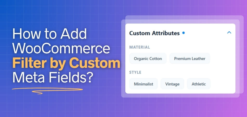 How to Add WooCommerce Filter by Custom Meta Fields