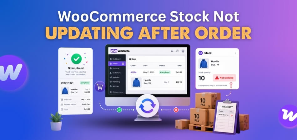 WooCommerce Stock Not Updating After Order Causes & Solutions