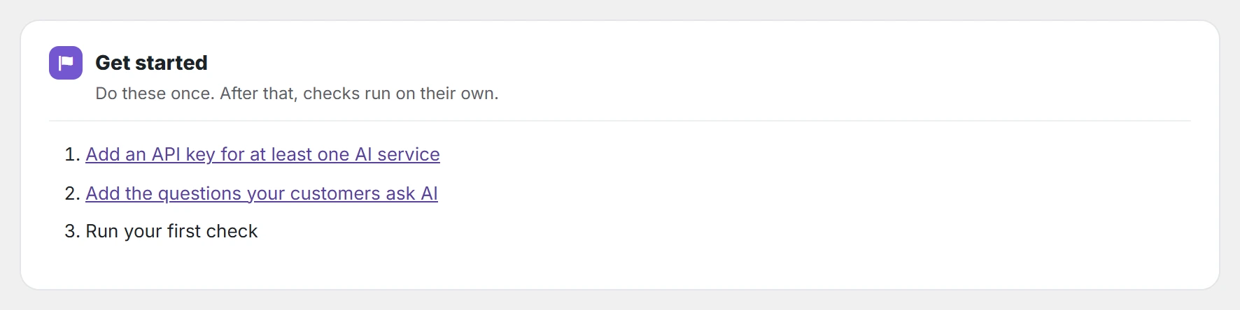 Get started on the Dashboard: add a key, add questions, run your first check.
